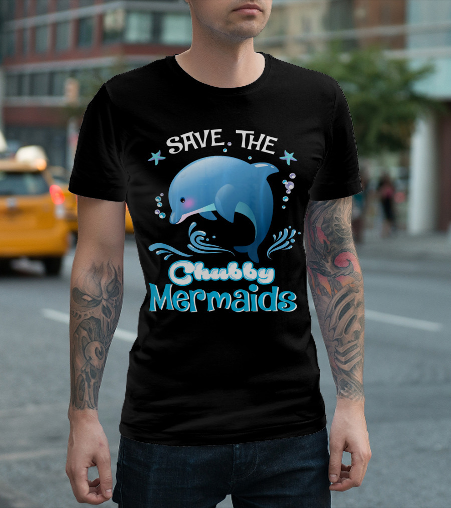Save The Chubby Mermaids Dolphin Stars Ocean Bubbles T-Shirt