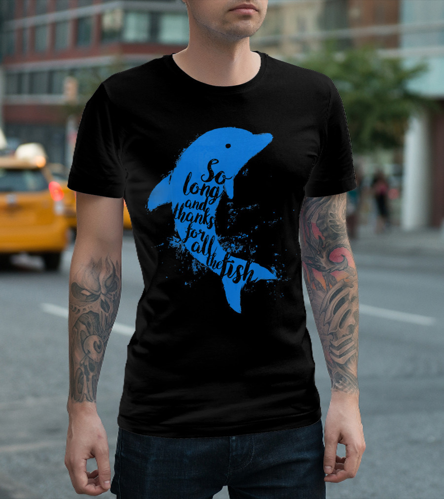 Thankful Dolphin So Long And Thanks For All The Fish T-Shirt