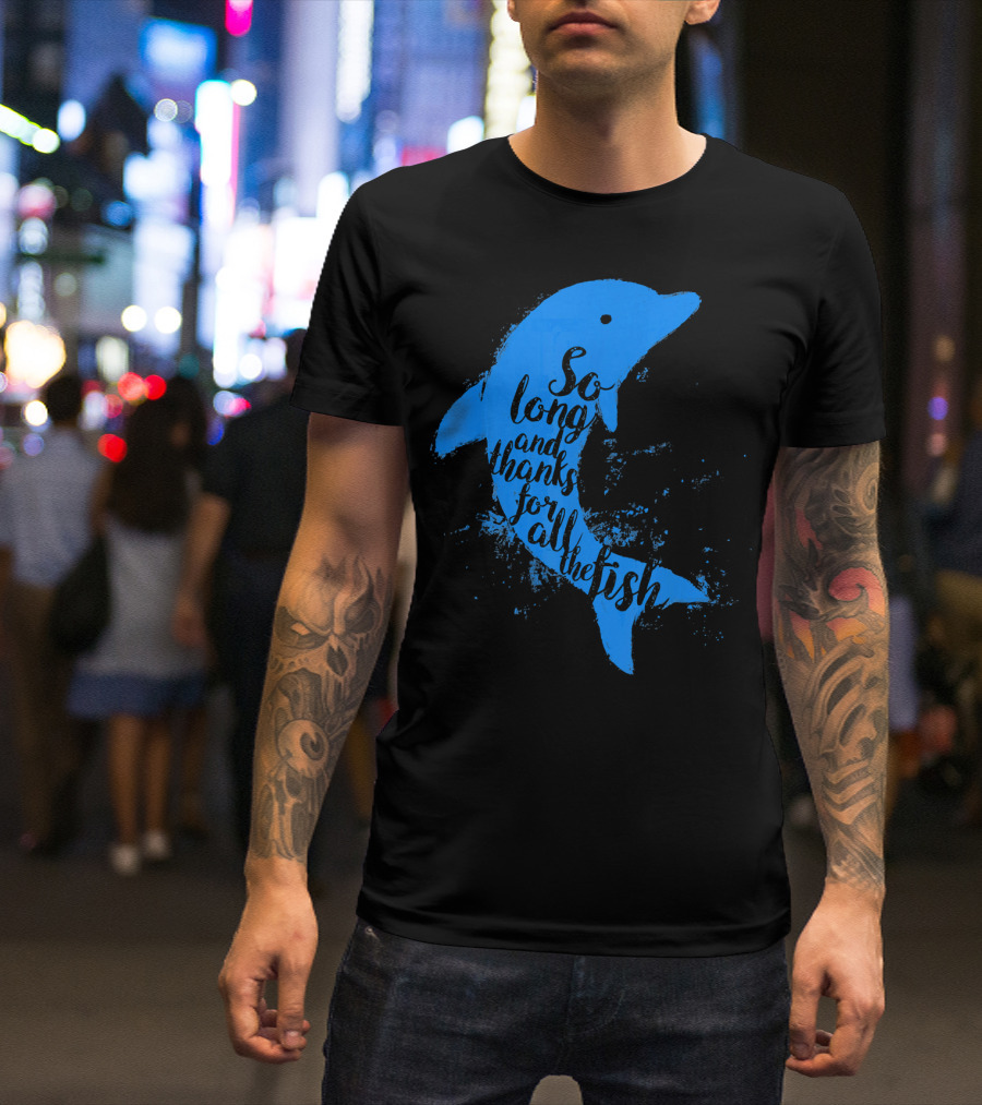 Thankful Dolphin So Long And Thanks For All The Fish T-Shirt