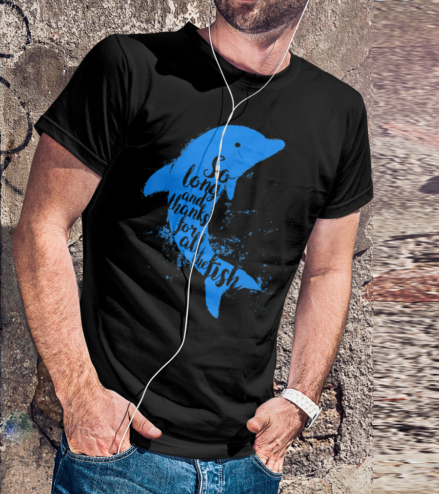 Thankful Dolphin So Long And Thanks For All The Fish T-Shirt