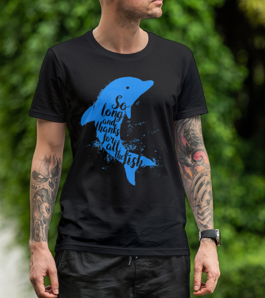 Thankful Dolphin So Long And Thanks For All The Fish T-Shirt
