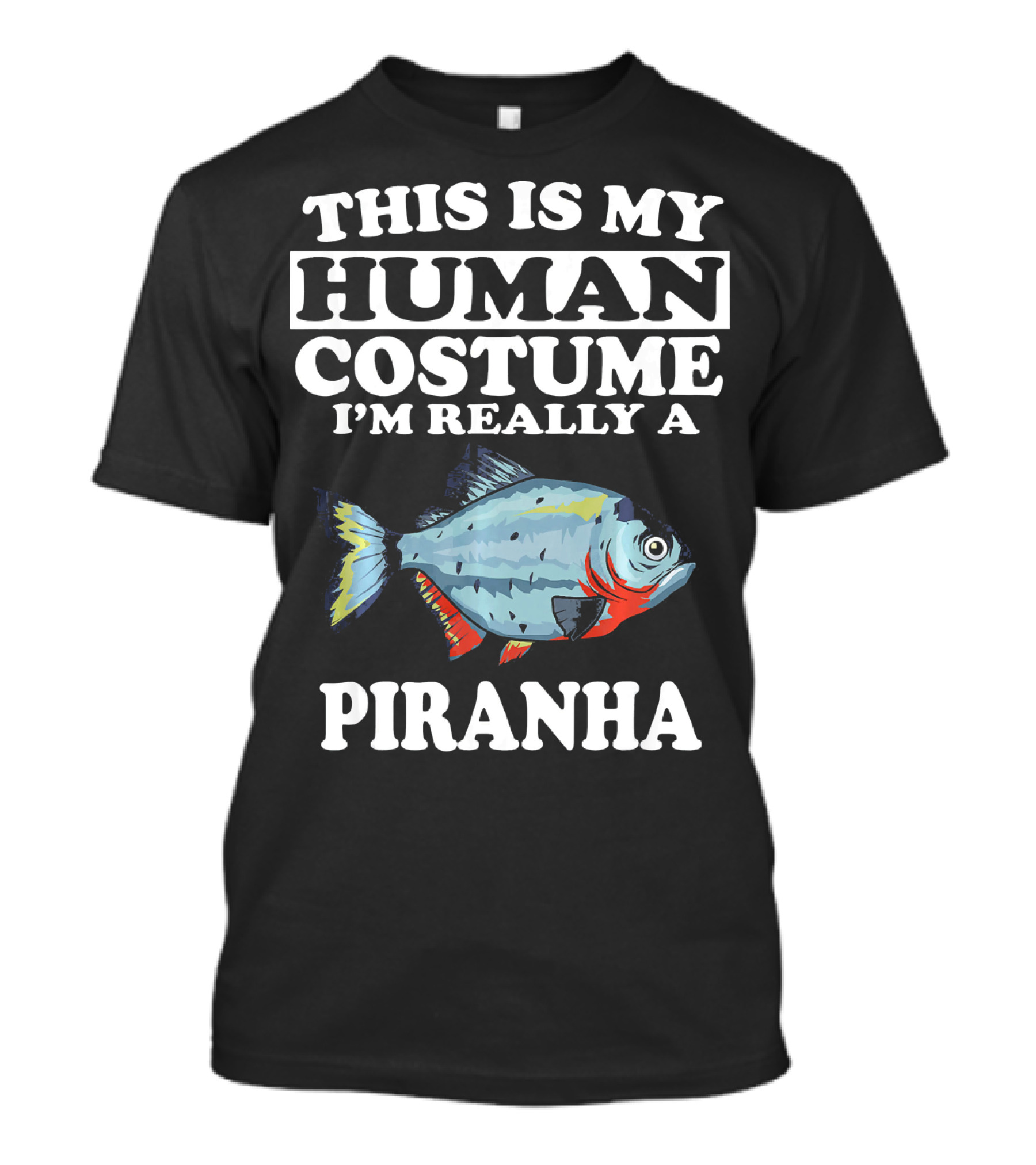 This Is My Human Costume I'm Really A Piranha T-Shirt