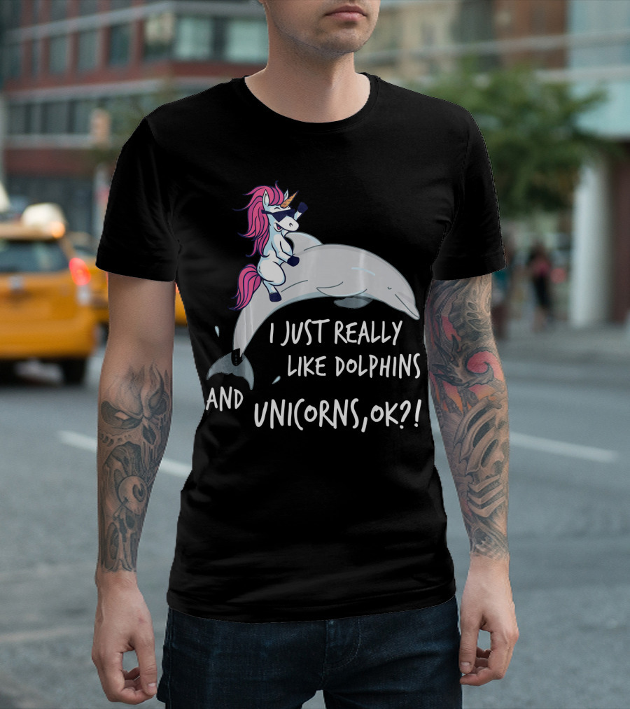 Unicorn Riding Dolphin I Just Really Like Dolphins And Unicorns, OK? T-Shirt