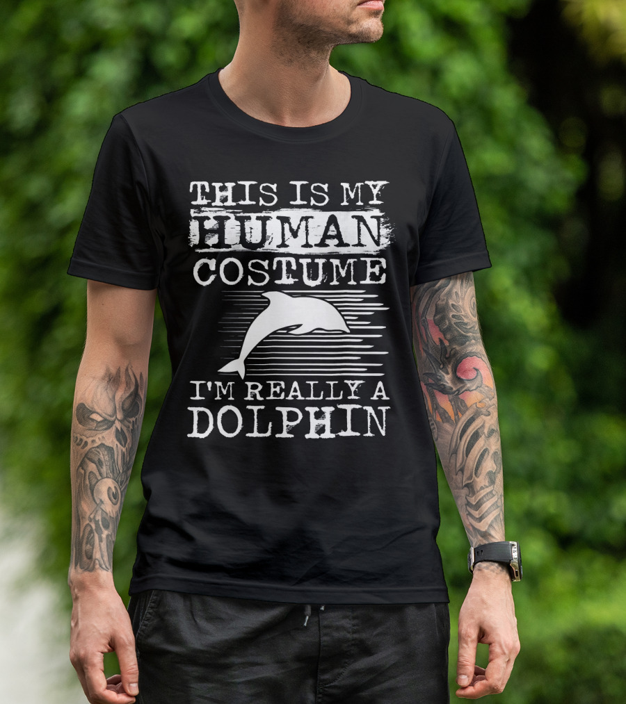 This Is My Human Costume I'm Really A Dolphin With Whale T-Shirt