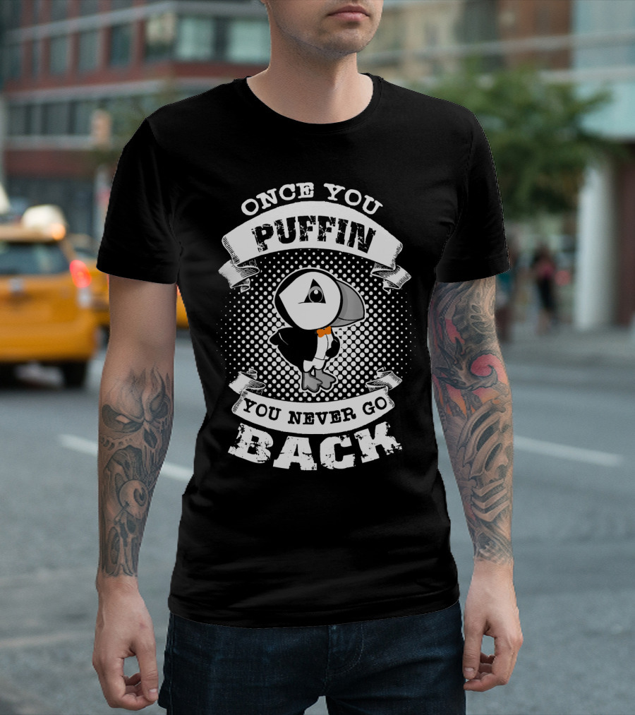 Once You Puffin You Never Go Back Puffin T-Shirt