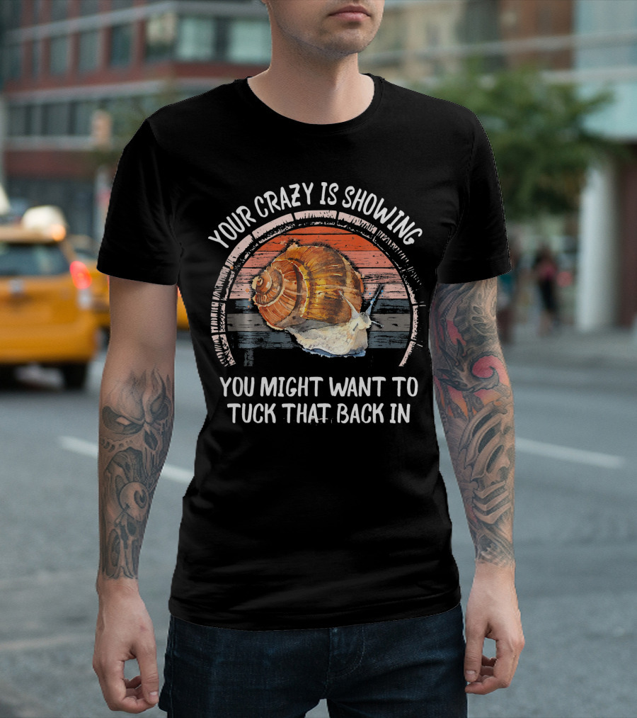 Your Crazy is Showing You Might Want to Tuck That Back In Vintage Retro Snail T-Shirt