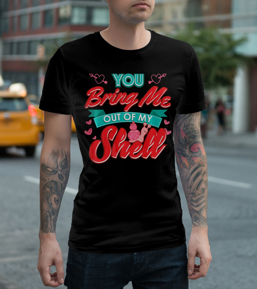 You Bring Me Out Of My Shell Snail Hearts And Arrows T-Shirt
