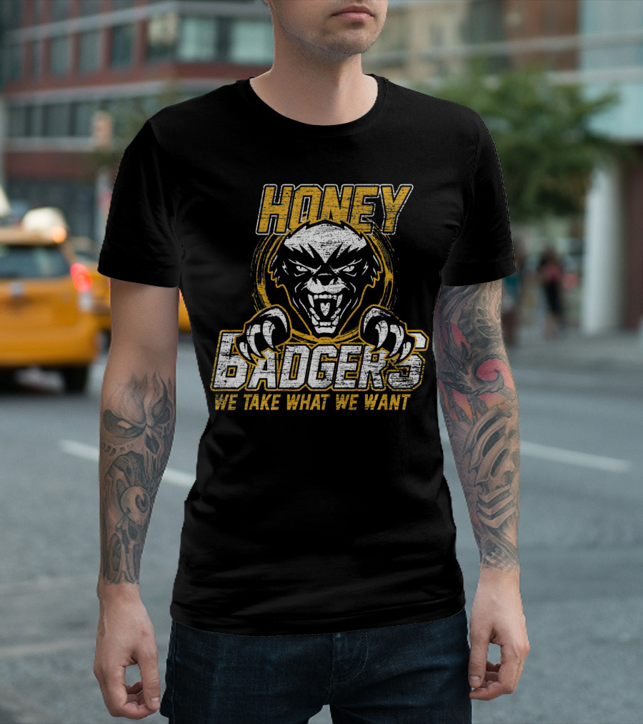 Honey Badgers We Take What We Want T-Shirt