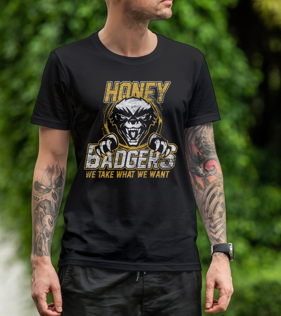 Honey Badgers We Take What We Want T-Shirt