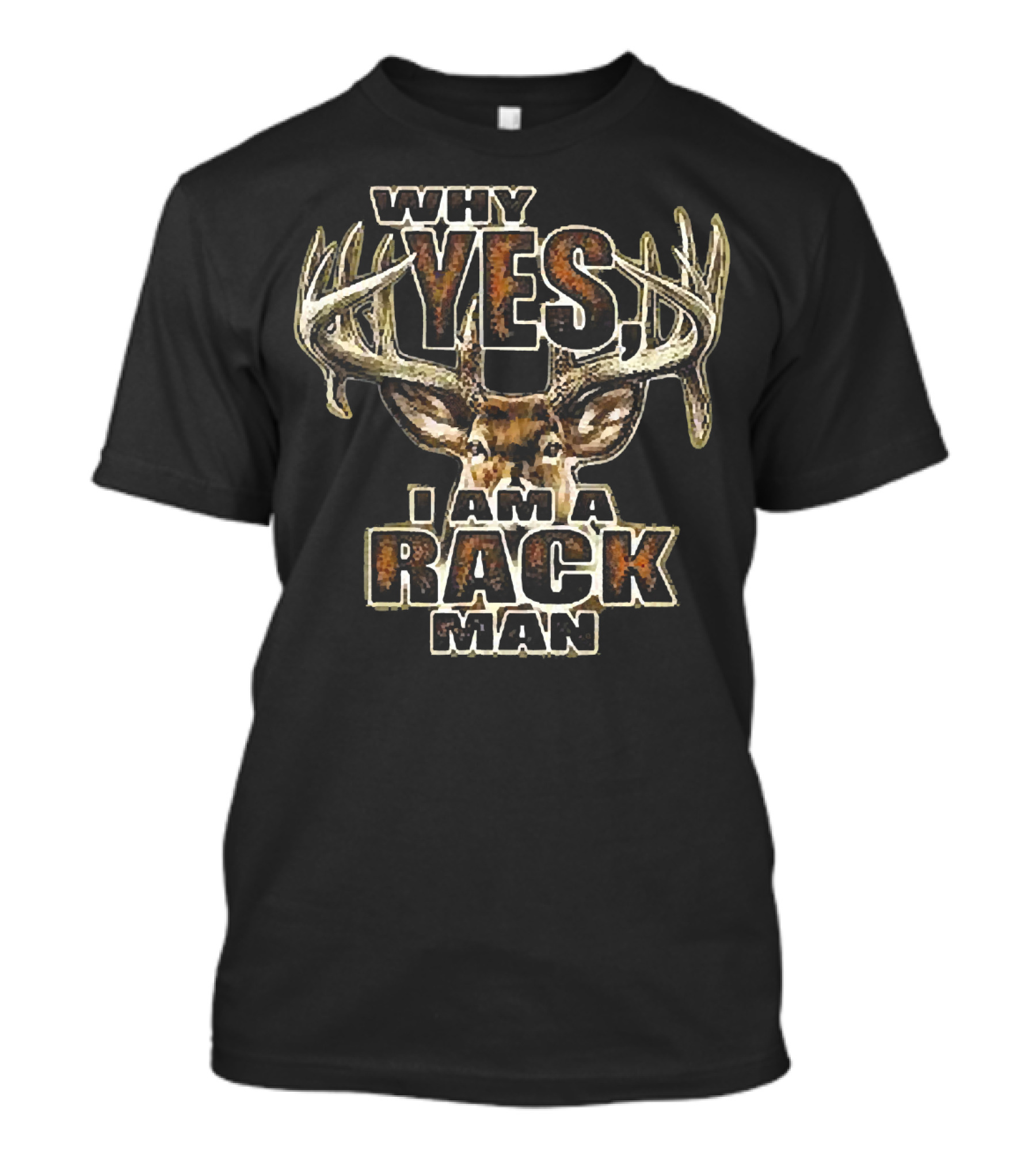 Why Yes I Am A Rack Man Deer Hunting Humor 5 Point Buck T-Shirt