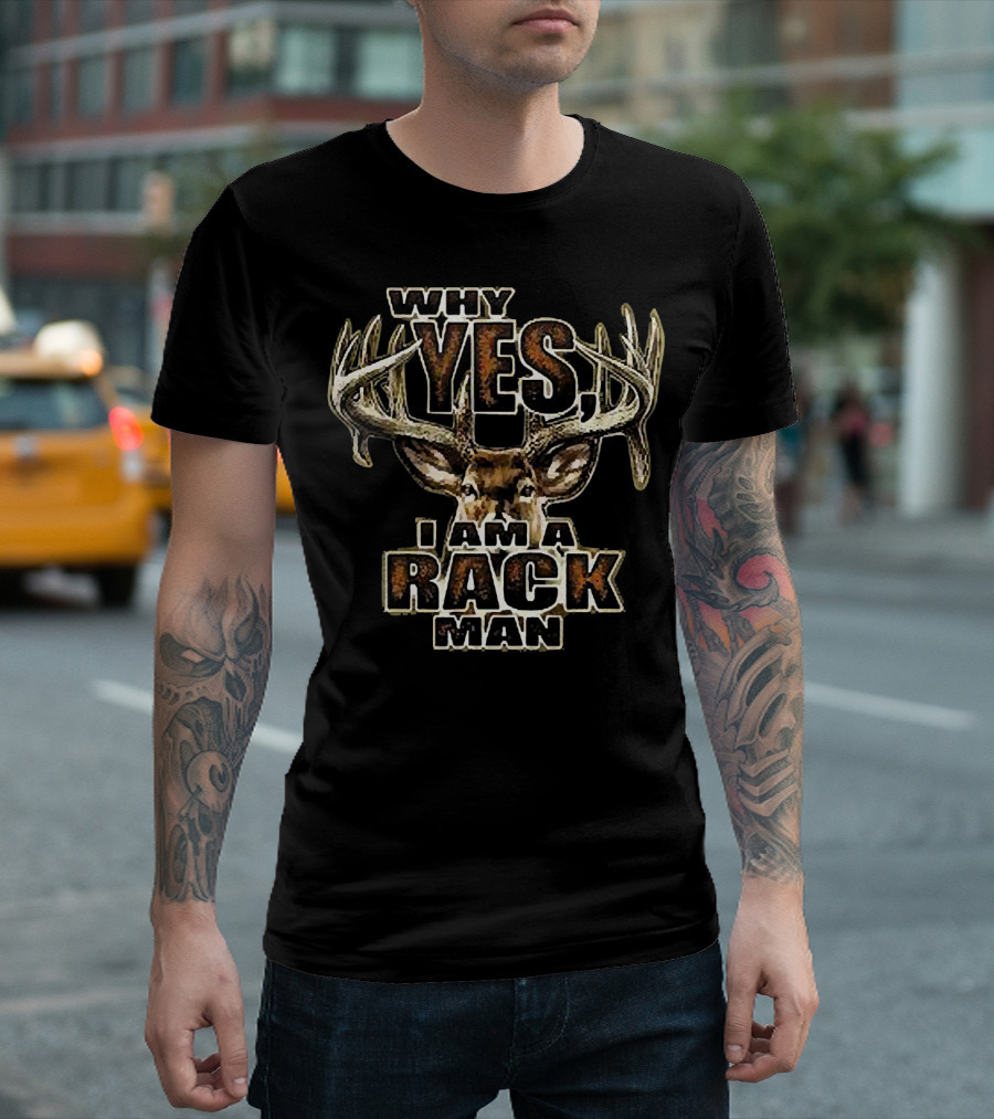 Why Yes I Am A Rack Man Deer Hunting Humor 5 Point Buck T-Shirt