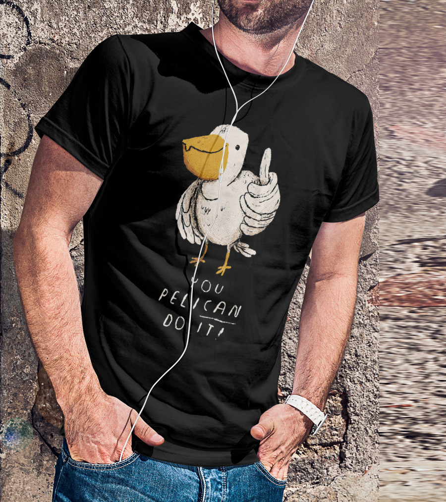 You Pelican Do It Funny Inspirational Motivational Bird T-Shirt