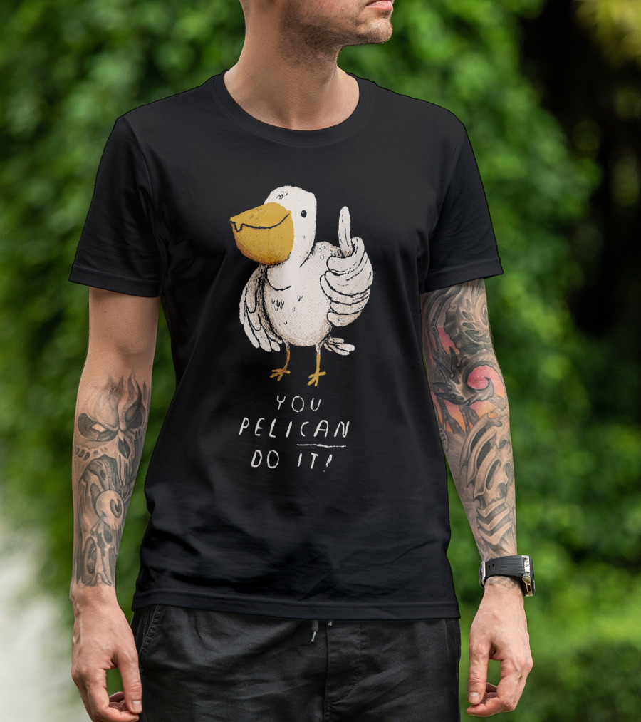 You Pelican Do It Funny Inspirational Motivational Bird T-Shirt