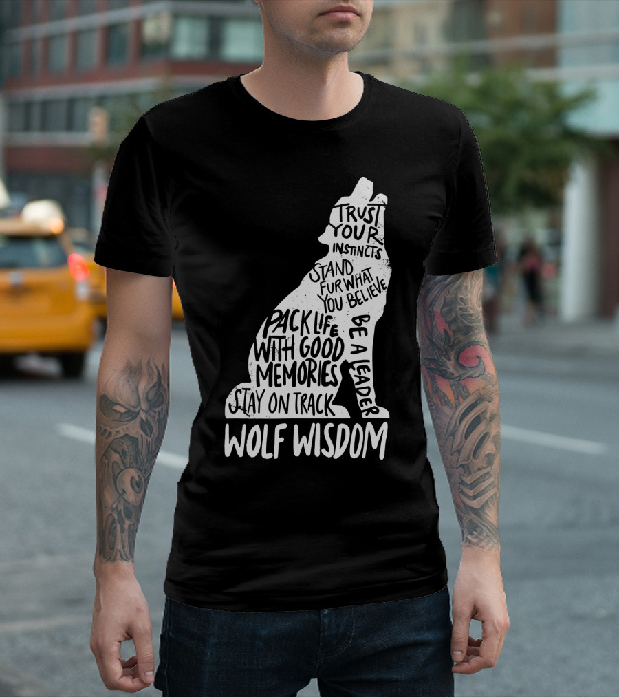Wolf Wisdom Trust Your Instincts Pack Life With Good Memories Stay On Track Stand Fur What You Believe Be A Leader T-Shirt