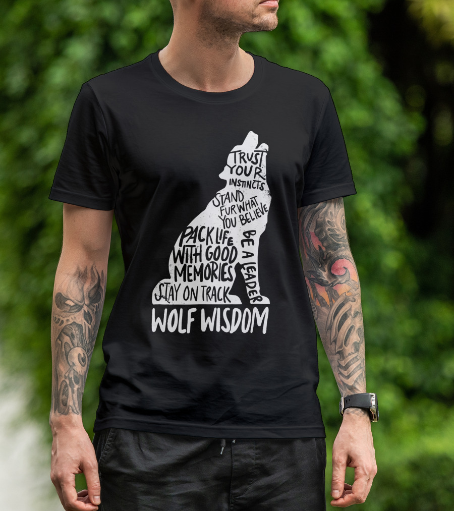 Wolf Wisdom Trust Your Instincts Pack Life With Good Memories Stay On Track Stand Fur What You Believe Be A Leader T-Shirt
