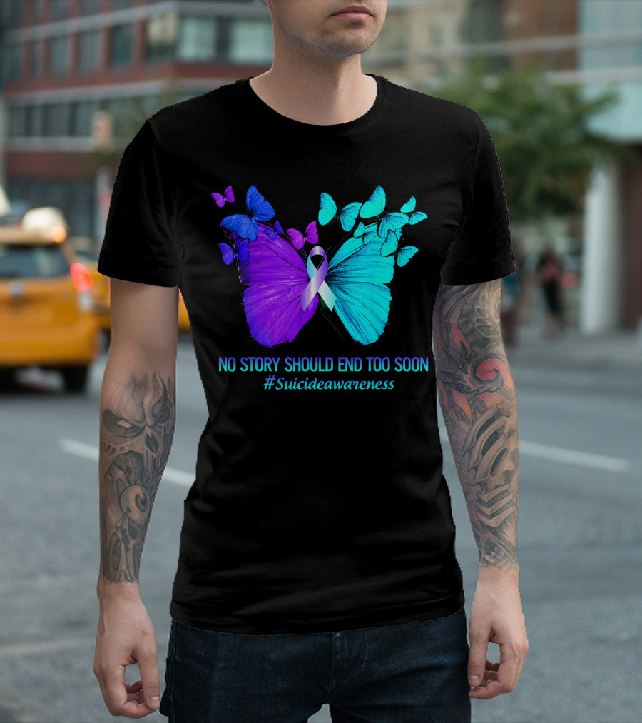 Butterfly Suicide Awareness No Story Should End Too Soon T-Shirt