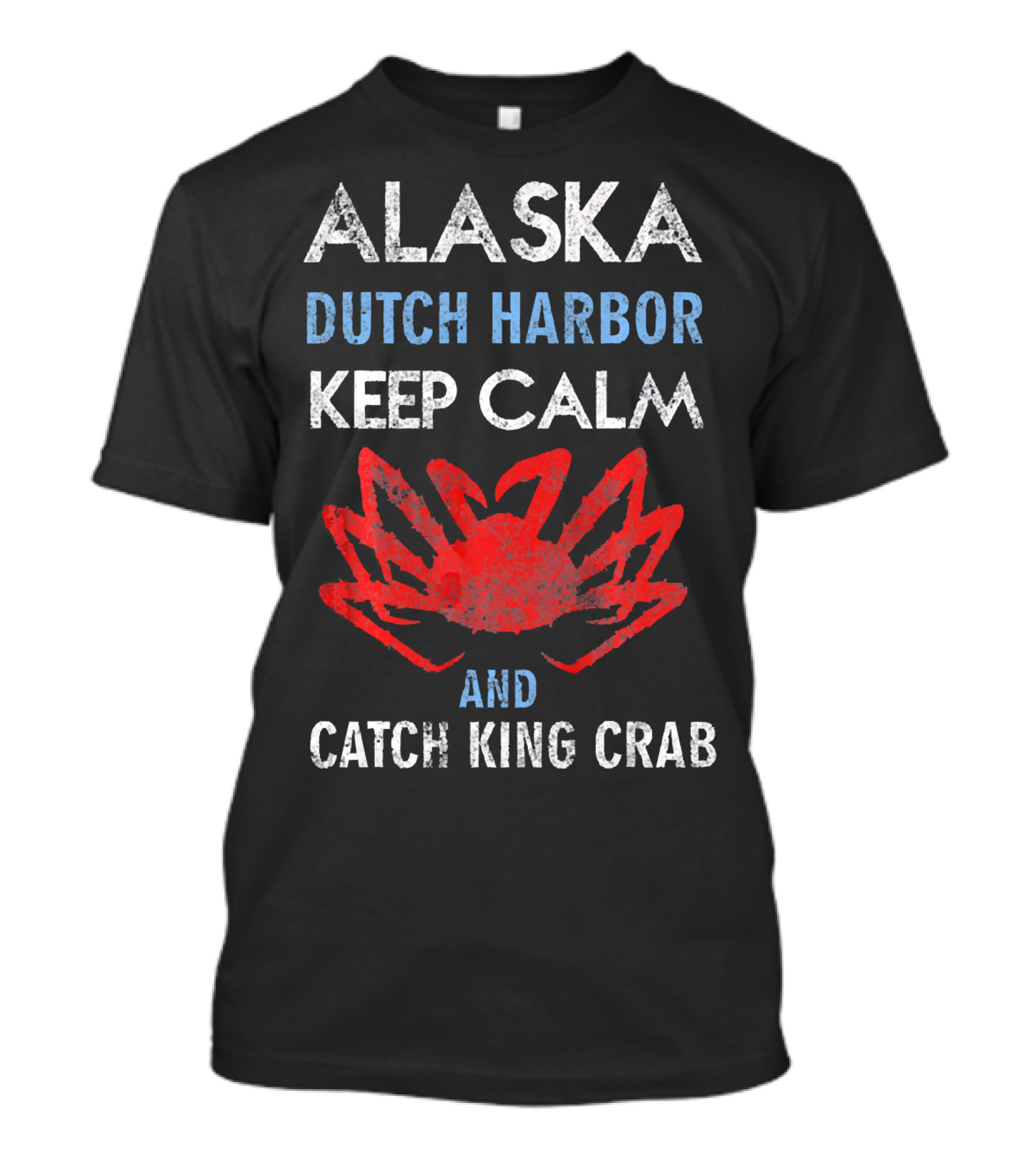 Alaska Dutch Harbor Keep Calm And Catch King Crab T-Shirt
