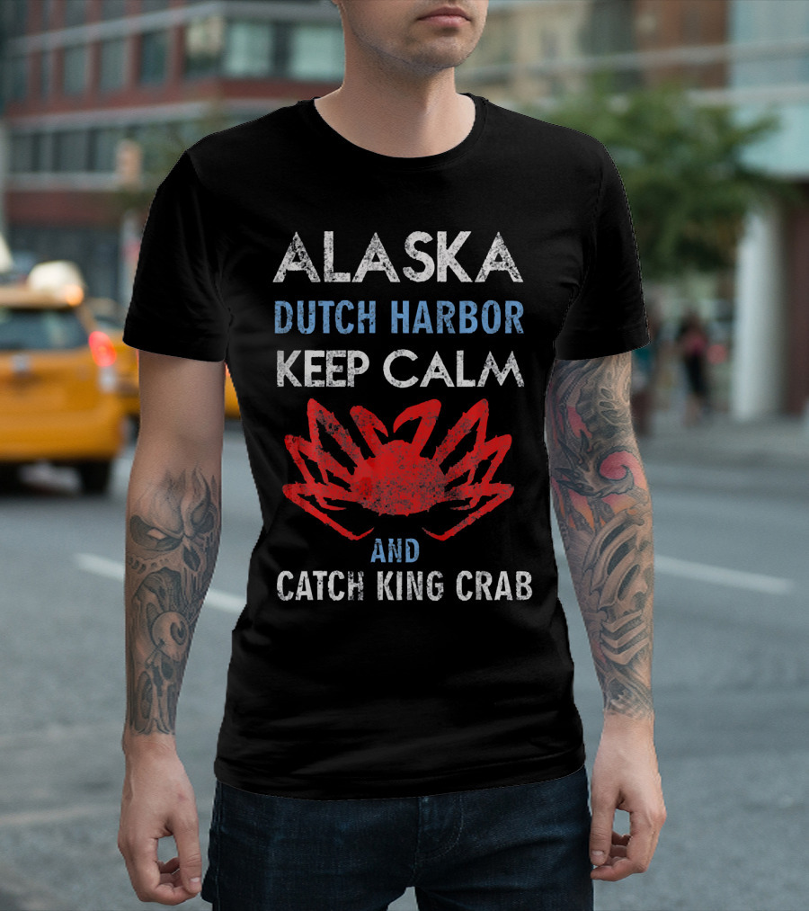 Alaska Dutch Harbor Keep Calm And Catch King Crab T-Shirt