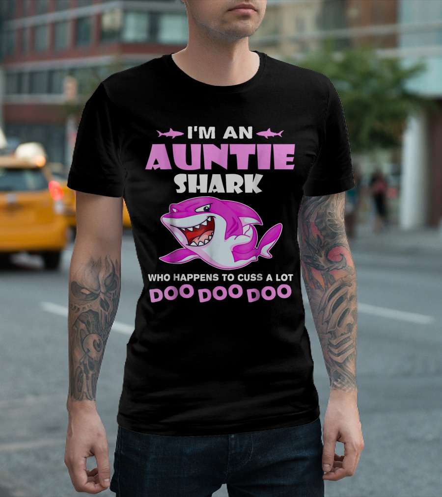 I'm An Auntie Shark Who Happens To Cuss A Lot Doo Doo Doo T-Shirt