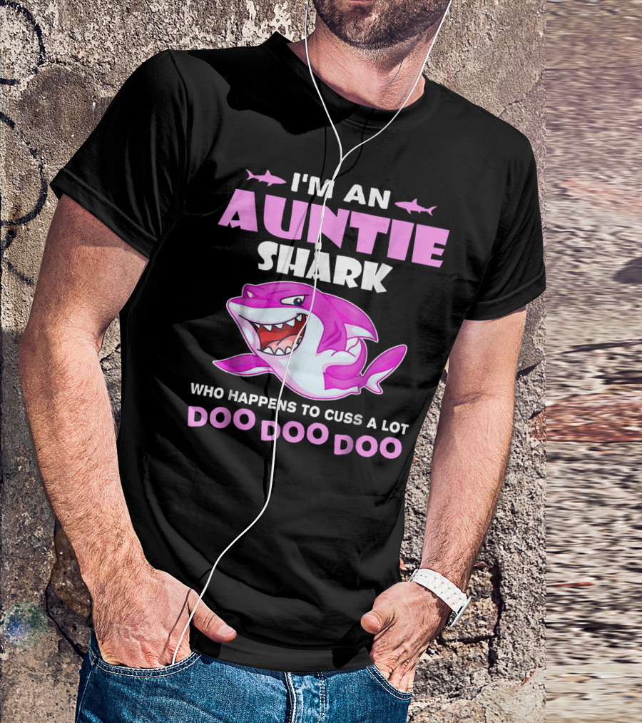 I'm An Auntie Shark Who Happens To Cuss A Lot Doo Doo Doo T-Shirt