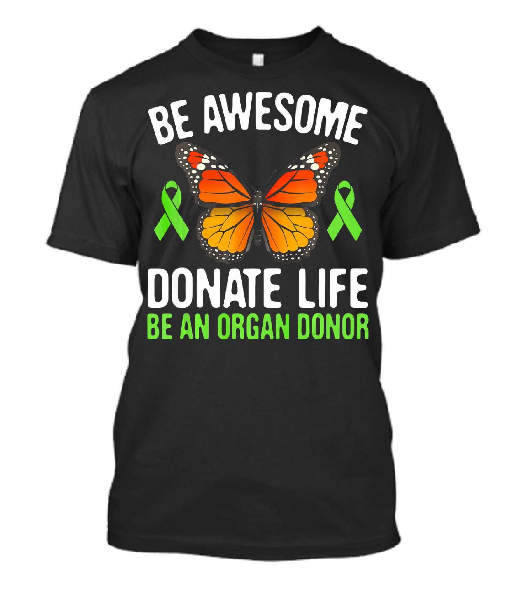 Be Awesome Donate Life Be An Organ Donor Butterfly Green Ribbons T-Shirt