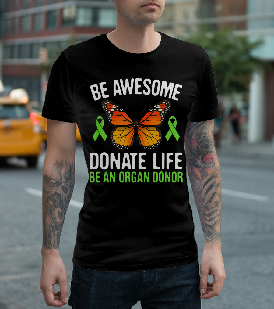 Be Awesome Donate Life Be An Organ Donor Butterfly Green Ribbons T-Shirt