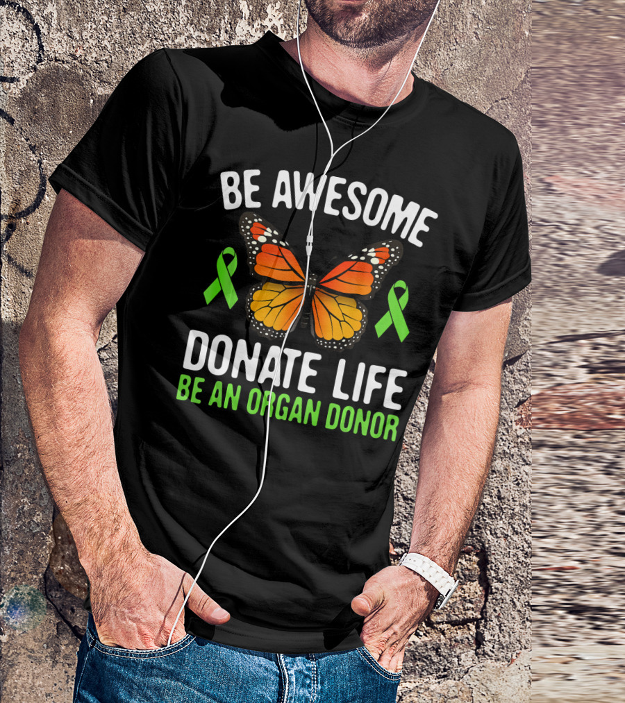 Be Awesome Donate Life Be An Organ Donor Butterfly Green Ribbons T-Shirt