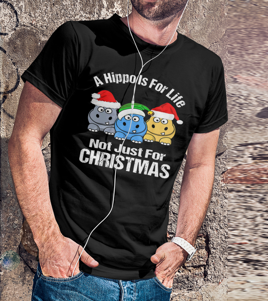 A Hippo Is For Life Not Just For Christmas T-Shirt