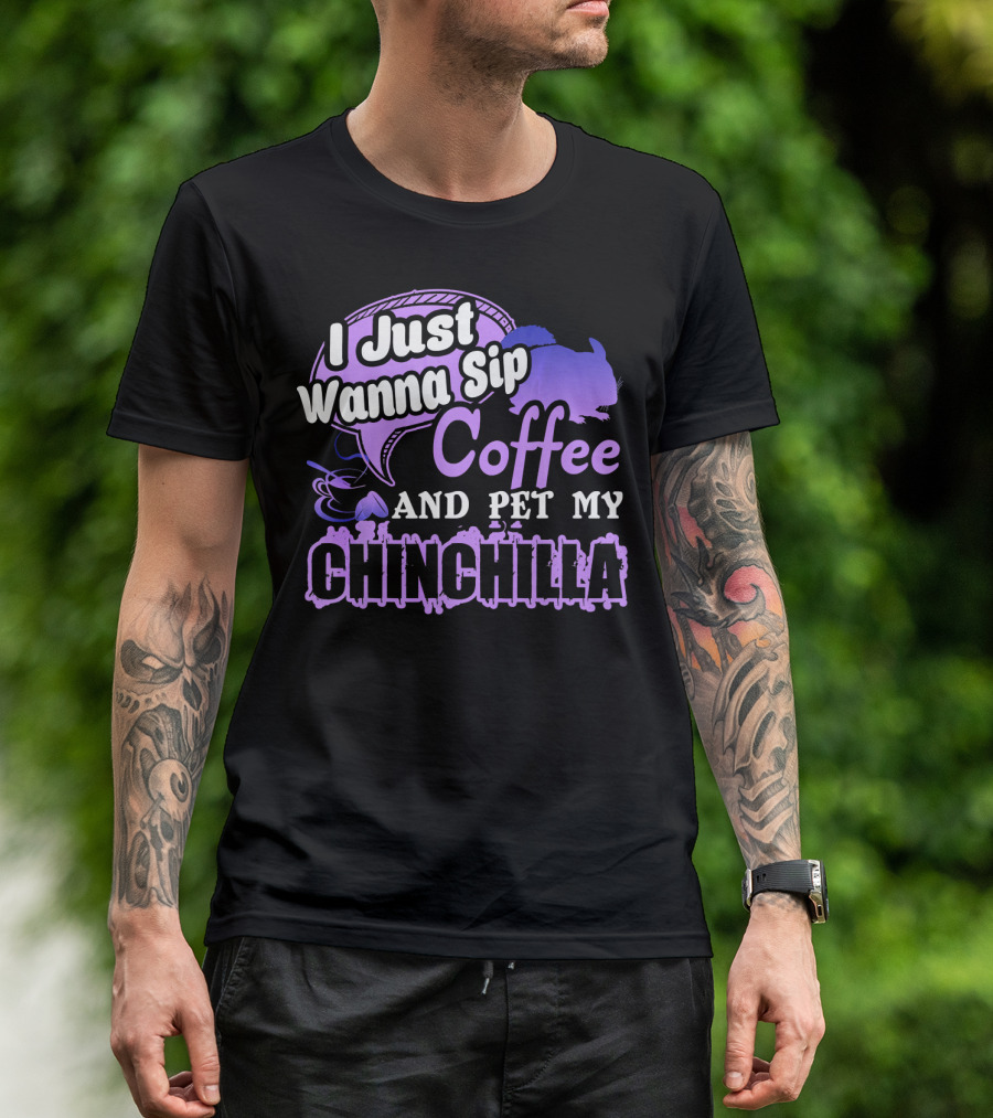I Just Wanna Sip Coffee And Pet My Chinchilla T-Shirt