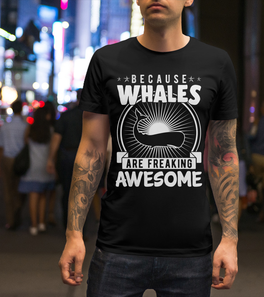 BECAUSE WHALES ARE FREAKING AWESOME SUNBURST WHALE T-Shirt