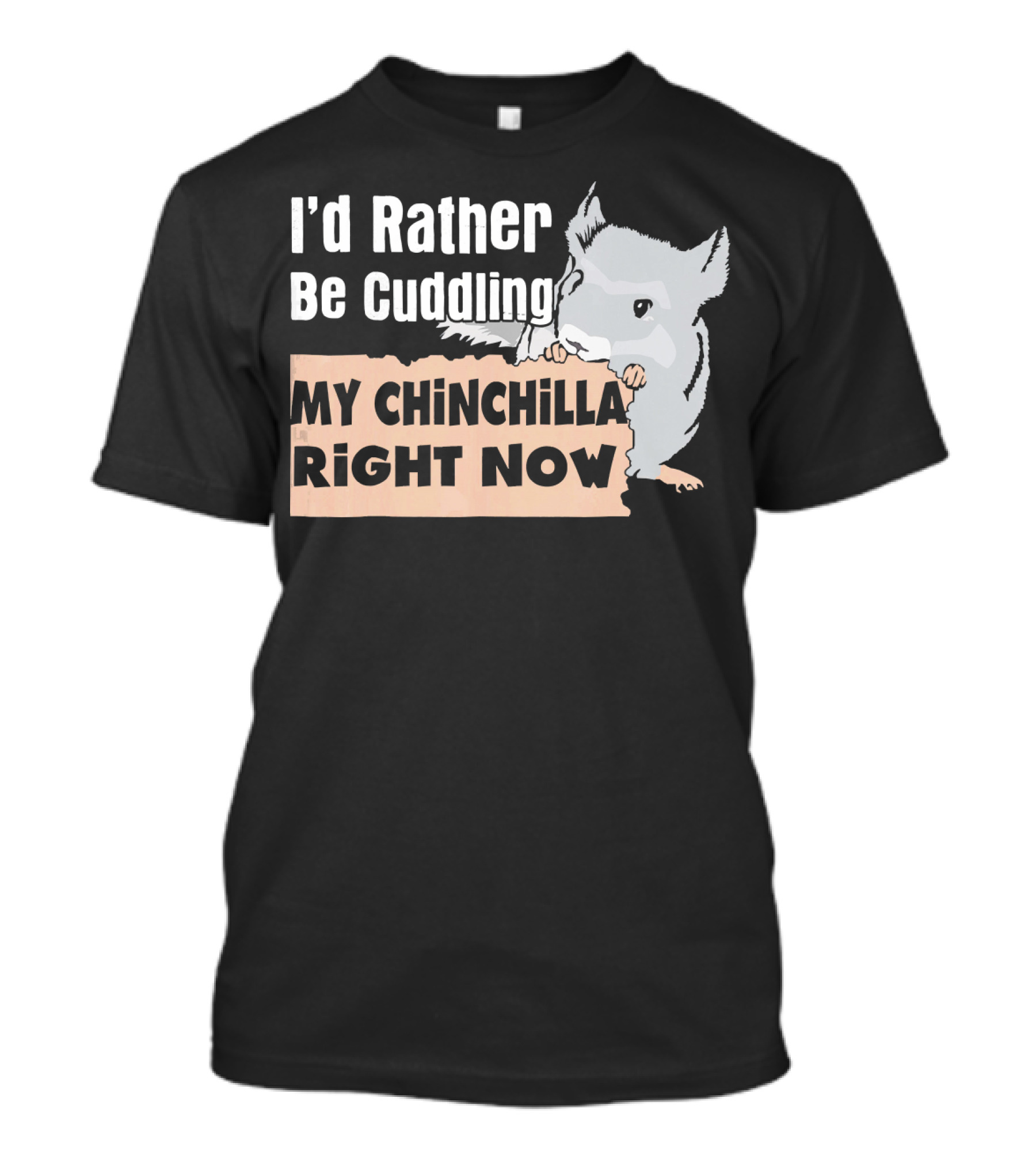 I'd Rather Be Cuddling My Chinchilla Right Now T-Shirt