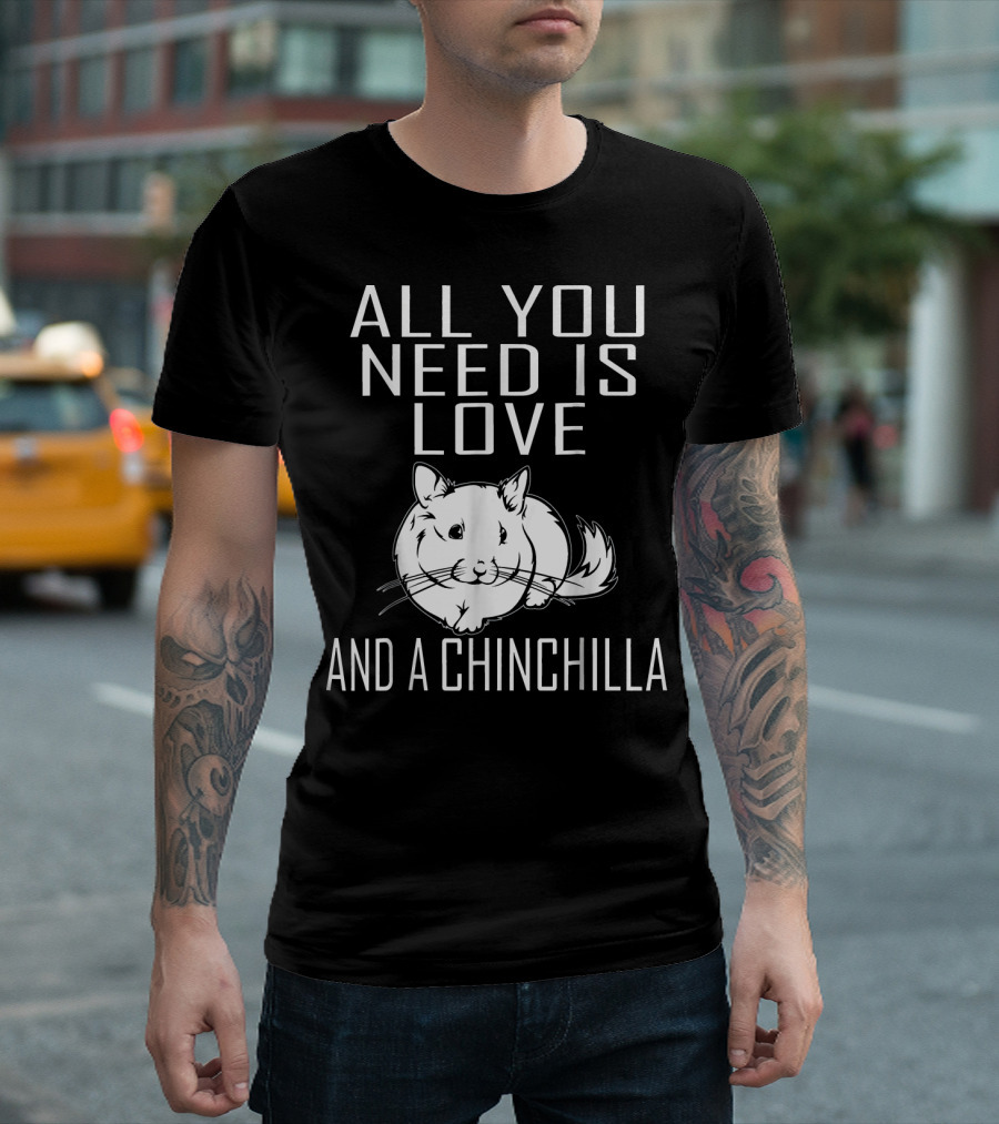 All You Need Is Love And A Chinchilla T-Shirt