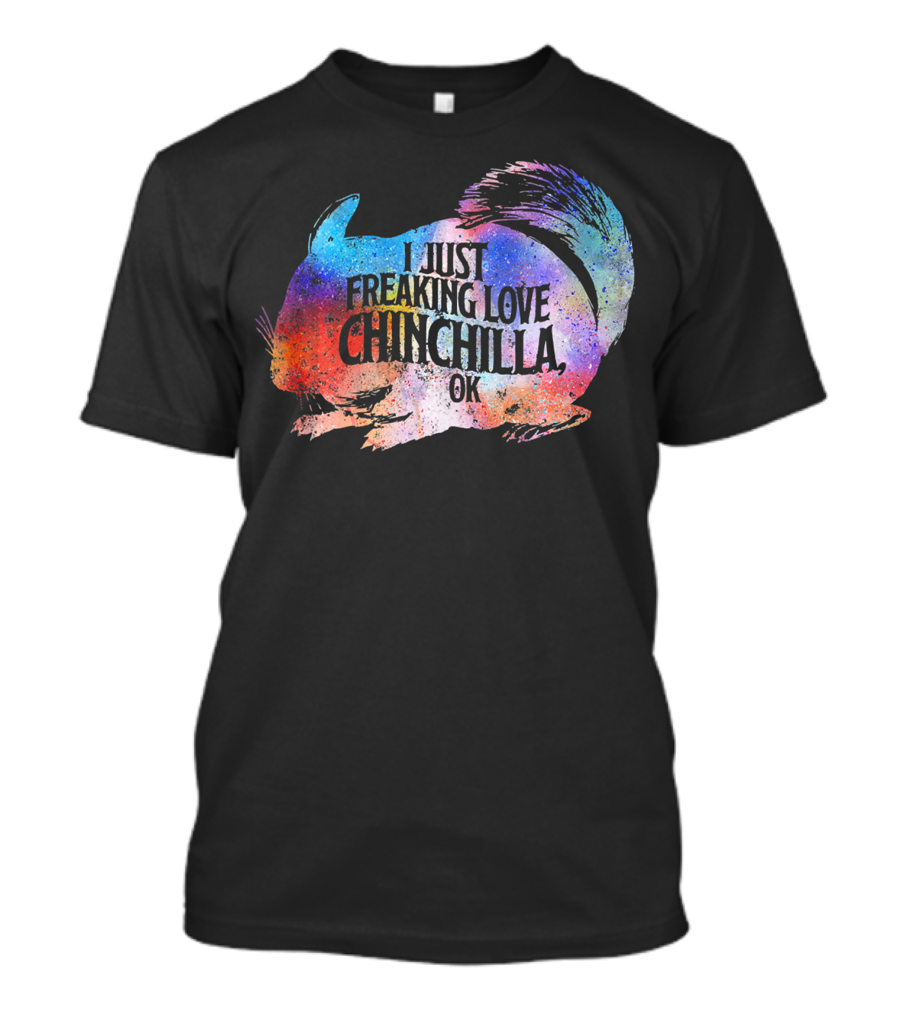 I Just Freaking Love Chinchilla OK T-Shirt