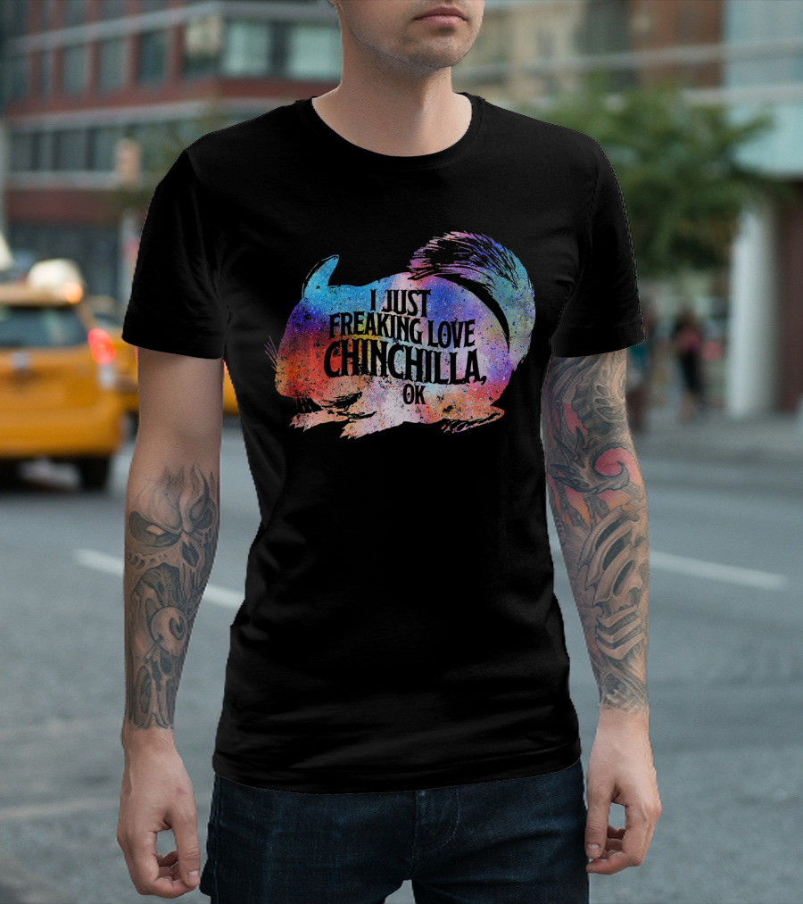 I Just Freaking Love Chinchilla OK T-Shirt
