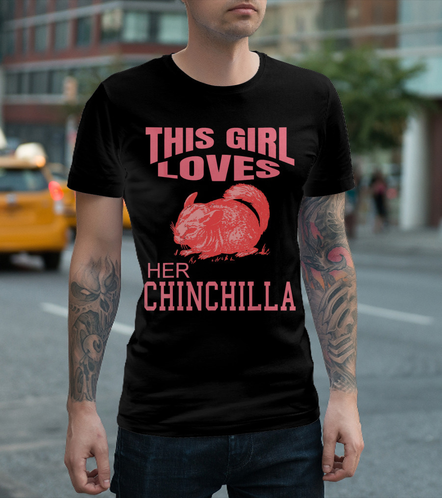 This Girl Loves Her Chinchilla T-Shirt