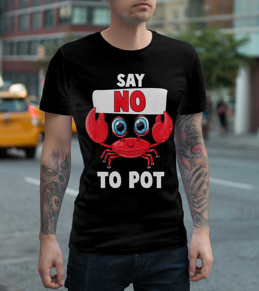 Funny Crab Say No To Pot BBQ Lover Humorous Seafood T-Shirt