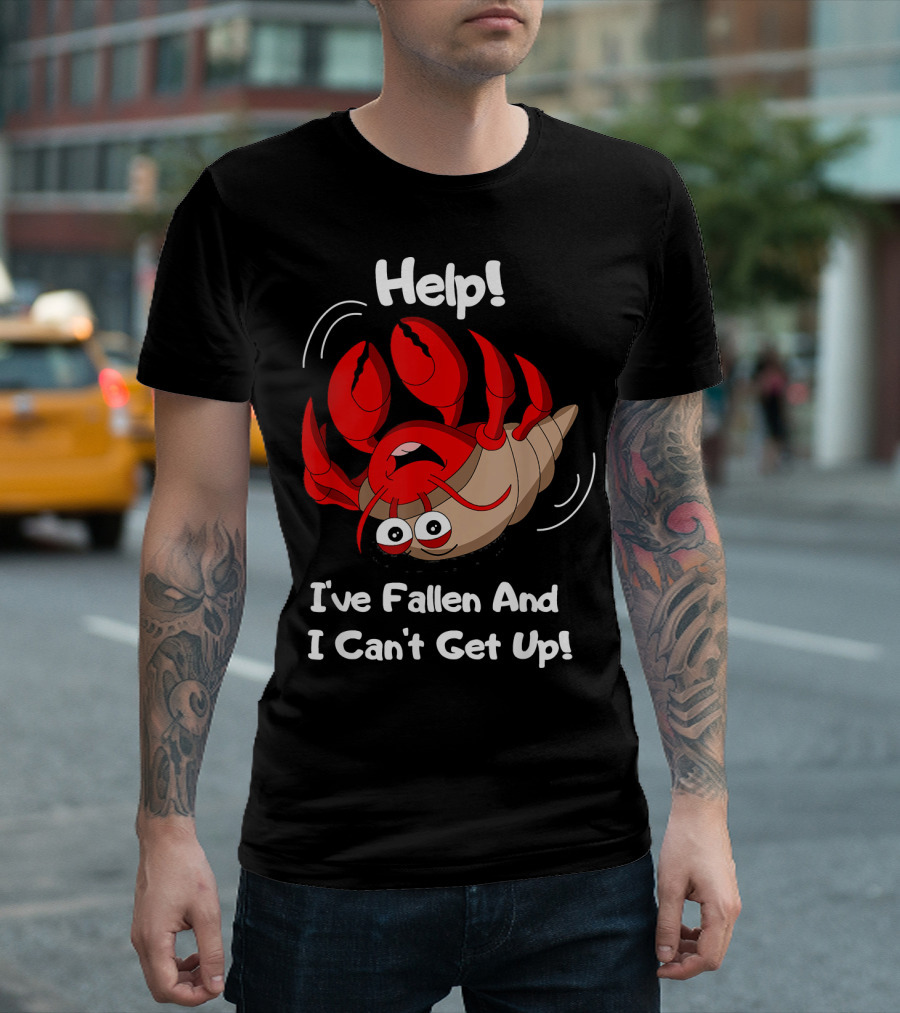 Help I've Fallen and I Can't Get Up Funny Hermit Crab T-Shirt