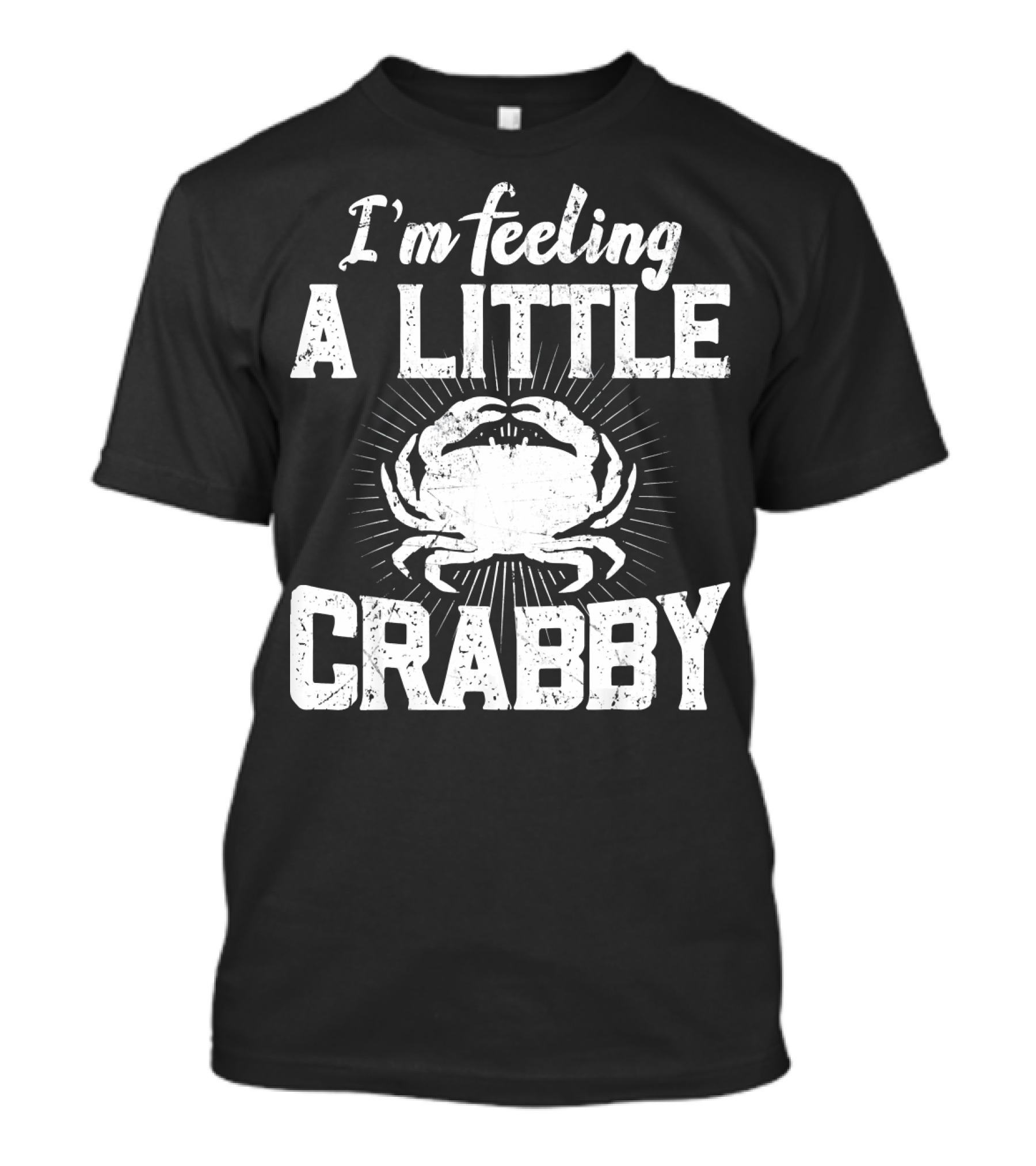 I'm Feeling A Little Crabby Funny Crab Crabbing T-Shirt