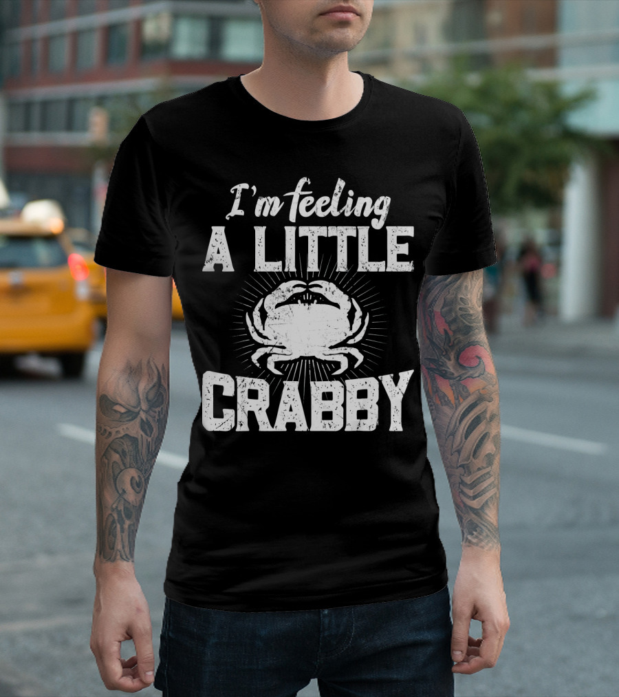 I'm Feeling A Little Crabby Funny Crab Crabbing T-Shirt