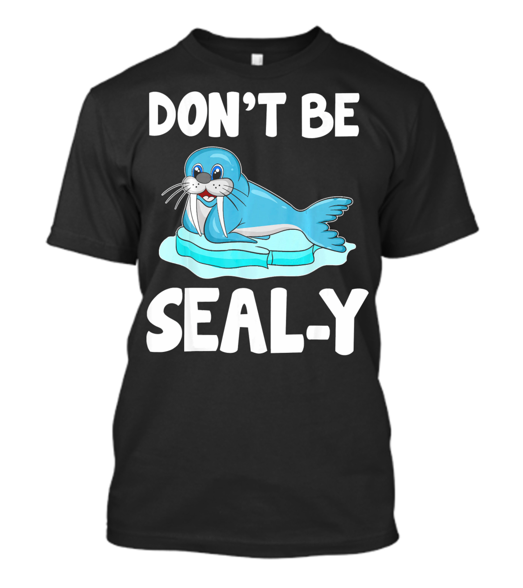 DON'T BE SEAL-Y Funny Seal Silly Pun Anim T-Shirt