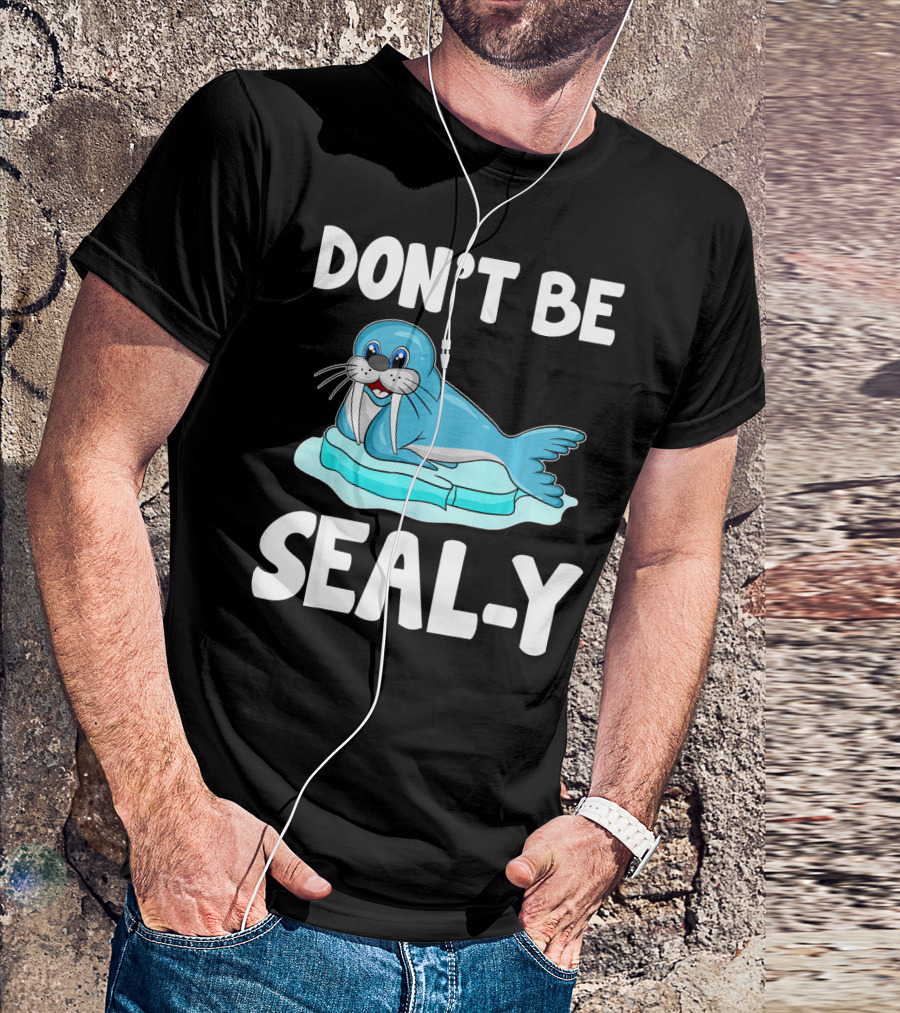 DON'T BE SEAL-Y Funny Seal Silly Pun Anim T-Shirt