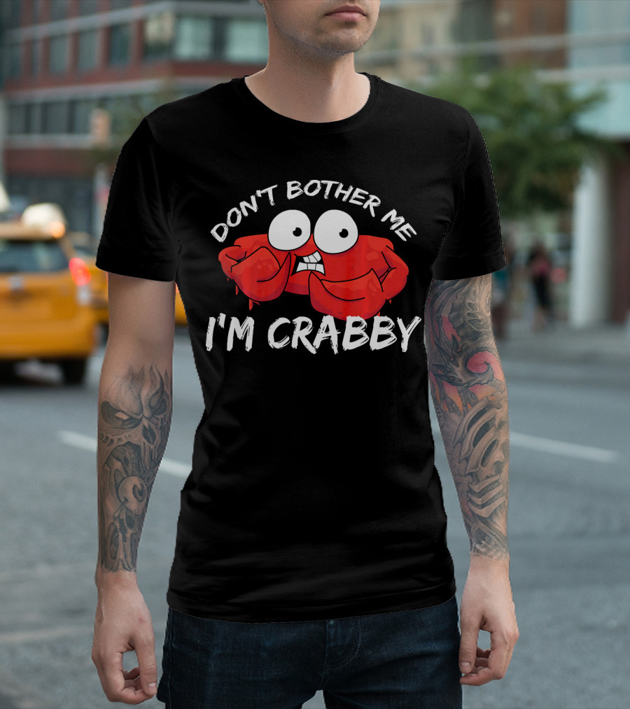 Don't Bother Me I'm Crabby Funny Crab Pun With Cartoon Eyes T-Shirt
