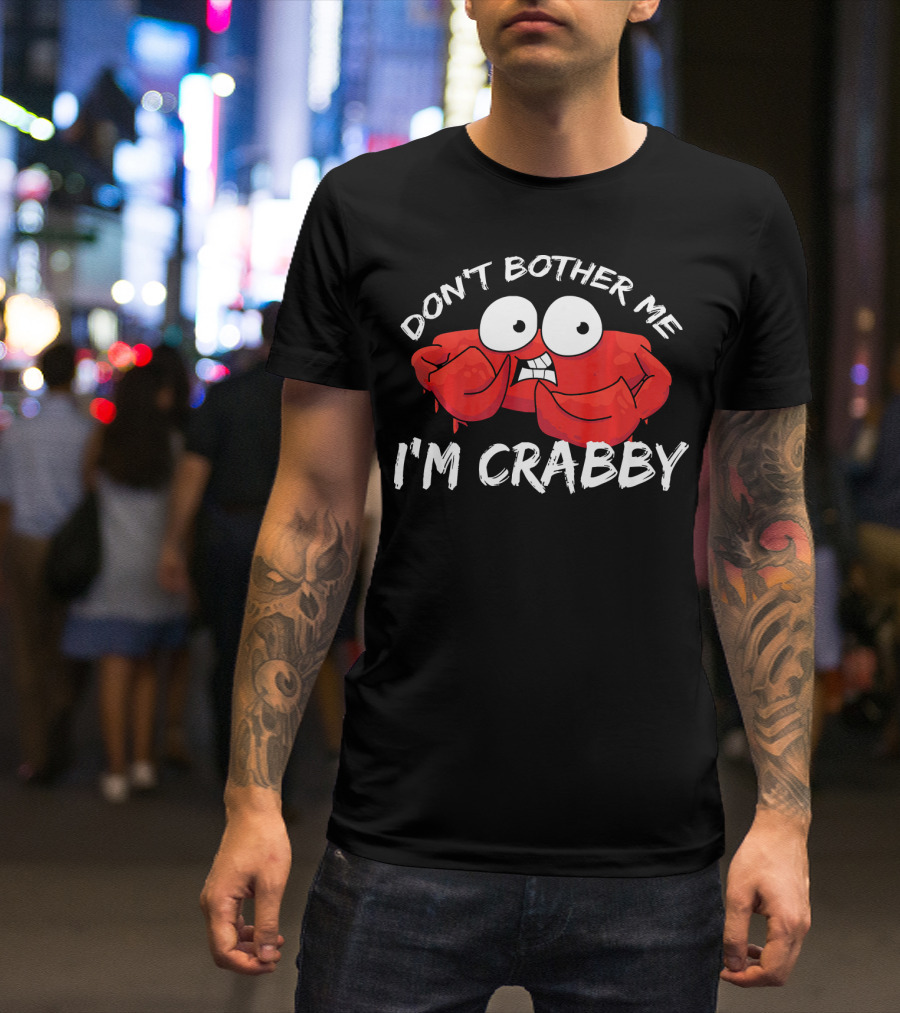 Don't Bother Me I'm Crabby Funny Crab Pun With Cartoon Eyes T-Shirt