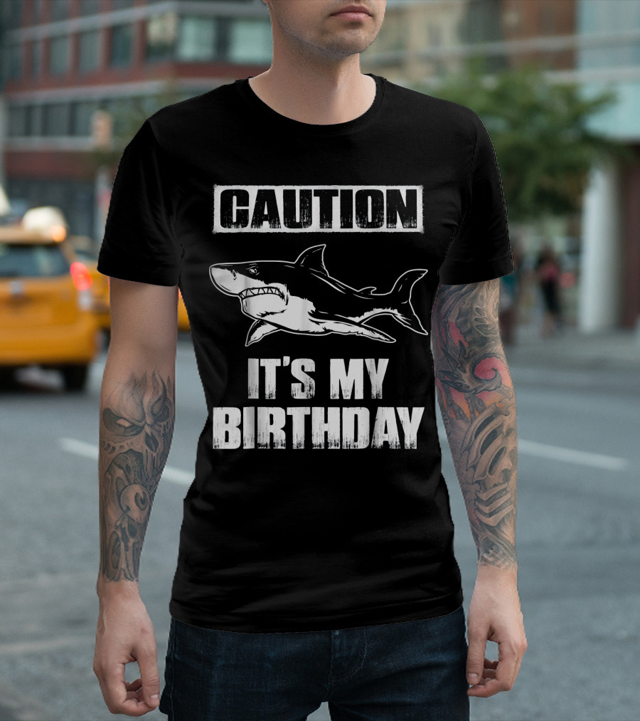 Caution Funny Shark It's My Birthday T-Shirt