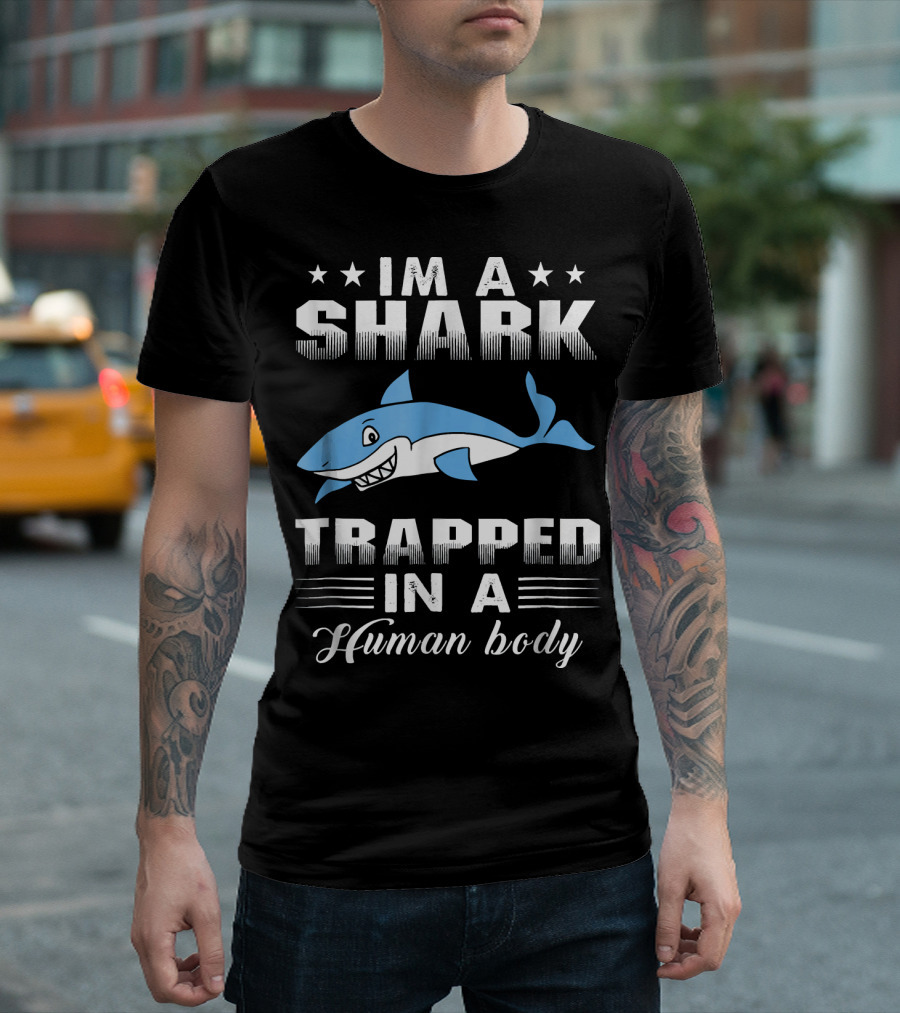 IM A SHARK TRAPPED IN A HUMAN BODY T-Shirt