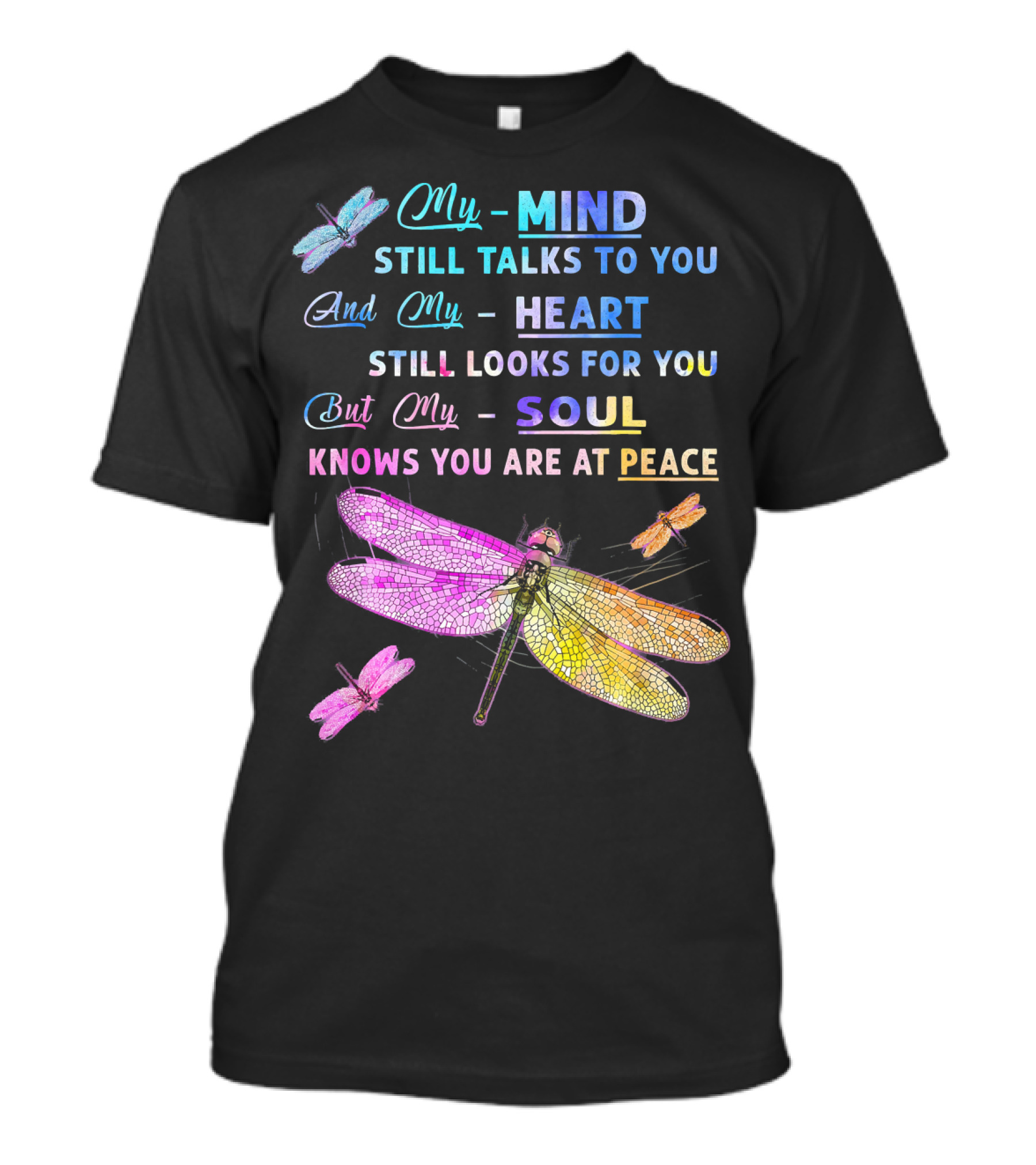 My Mind Still Talks To You And My Heart Still Looks For You But My Soul Knows You Are At Peace Dragonfly Motif T-Shirt