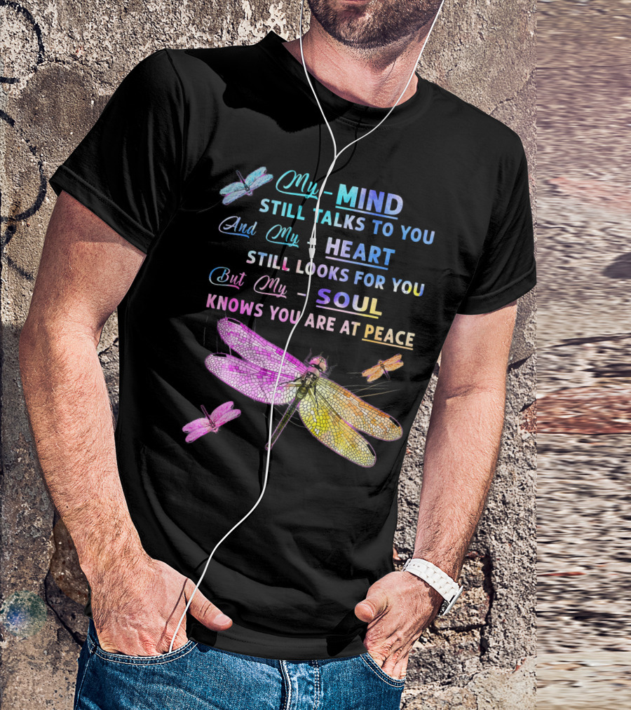 My Mind Still Talks To You And My Heart Still Looks For You But My Soul Knows You Are At Peace Dragonfly Motif T-Shirt