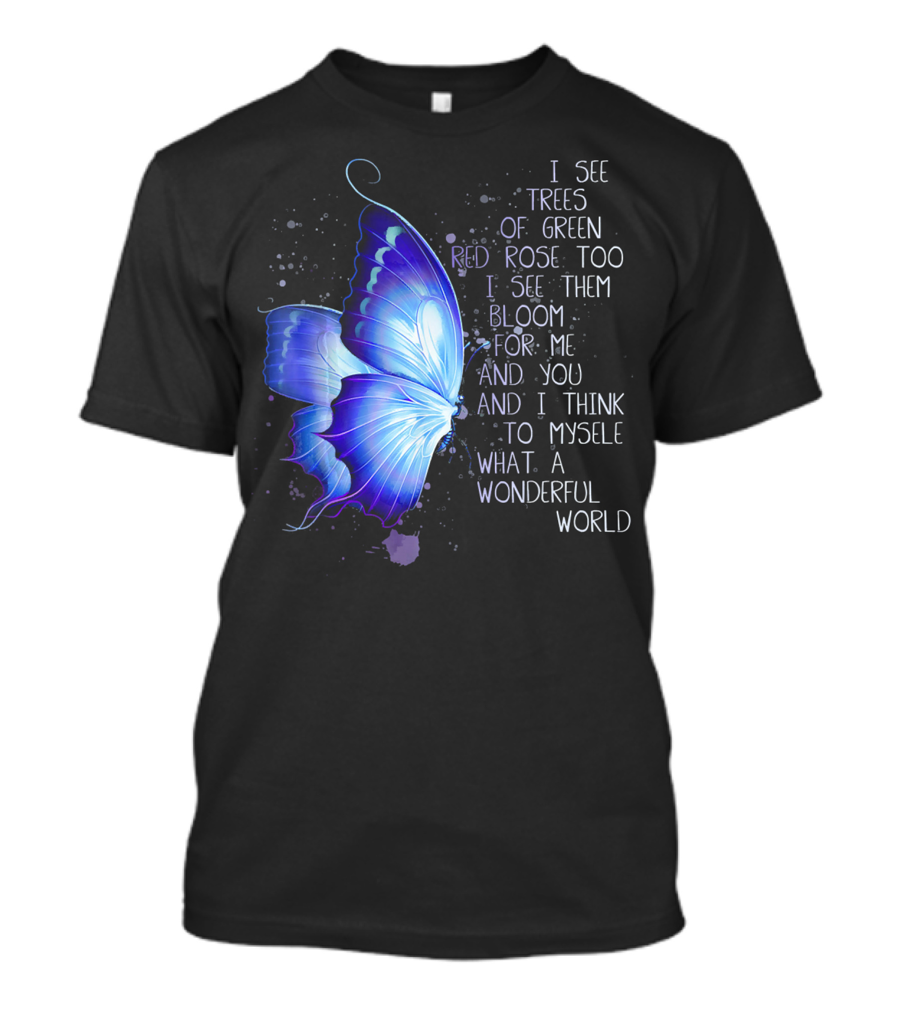 Hippie Butterfly I See Trees Of Green Red Rose Too Wonderful World T-Shirt