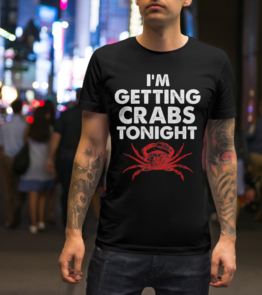 I'm Getting Crabs Tonight Crab T-Shirt