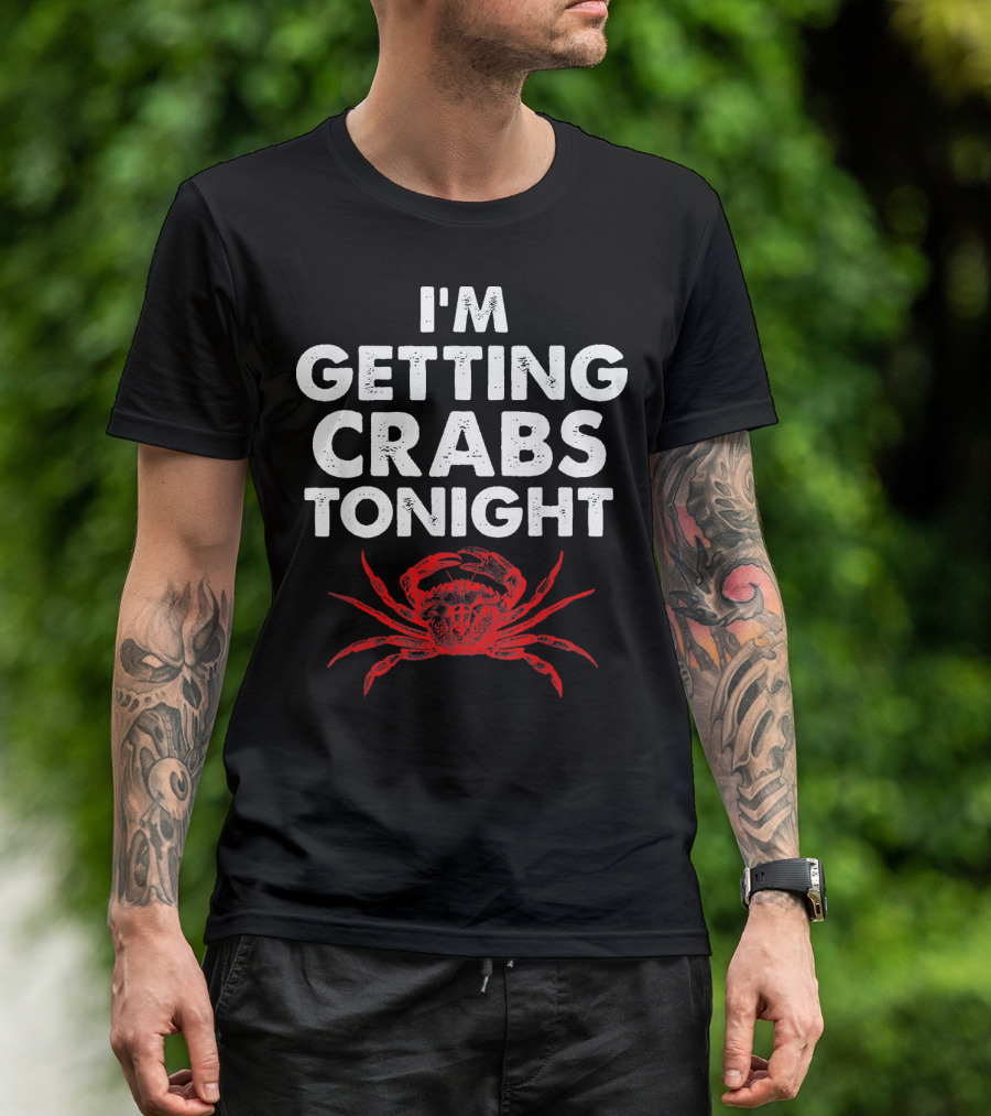 I'm Getting Crabs Tonight Crab T-Shirt